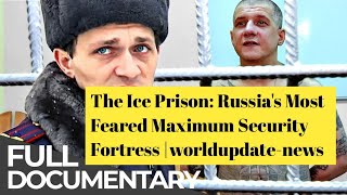 The Ice Prison: Russia's Most Feared Maximum Security Fortress |worldupdate-news 