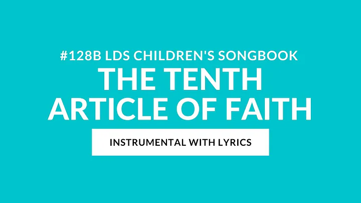 #128 B | The Tenth Article of Faith (Instrumental With Lyrics) | LDS Children's Songbook