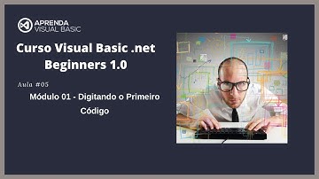Curso Visual Basic .net Beginners 1.0 - Aula #05 - Digitando o Primeiro Código