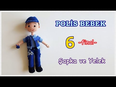 Amigurumi Polis Bebek - 6. BÖLÜM - FİNAL - Şapka ve Yelek