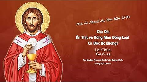 Số 83: Ăn Thịt và Uống Máu Đồng Loại Có Độc Ác Không? - Lm. Phanxicô Xavie Trần Quảng, CSsR.,