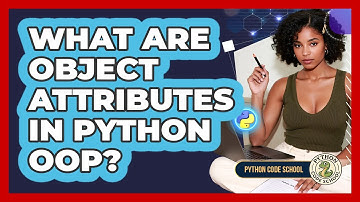 What Are Object Attributes In Python OOP? - Python Code School