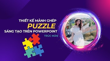 Thiết kế  mảnh ghép puzzle sáng tạo trên PowerPoint