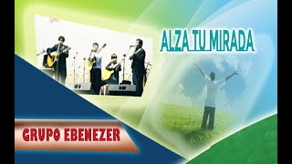 Video thumbnail of "Grupo Ebenezer - Alza Tu Mirada"