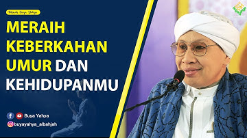 MERAIH KEBERKAHAN UMUR DAN  KEHIDUPANMU - Hikmah Buya Yahya