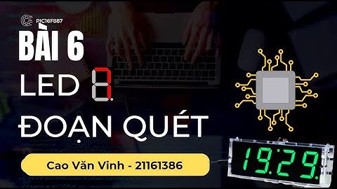 Clip 6: Led 7 đoạn quét