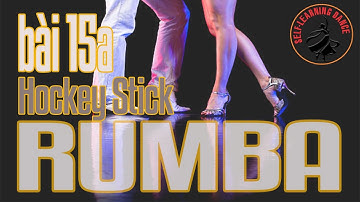 040 - Điệu Rumba Bài 15a - Bước 12.0: Hockey Stick - Khúc Côn cầu.