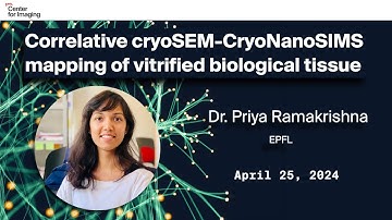 Dr. Priya Ramakrishna: Correlative cryoSEM-CryoNanoSIMS mapping of vitrified biological tissue