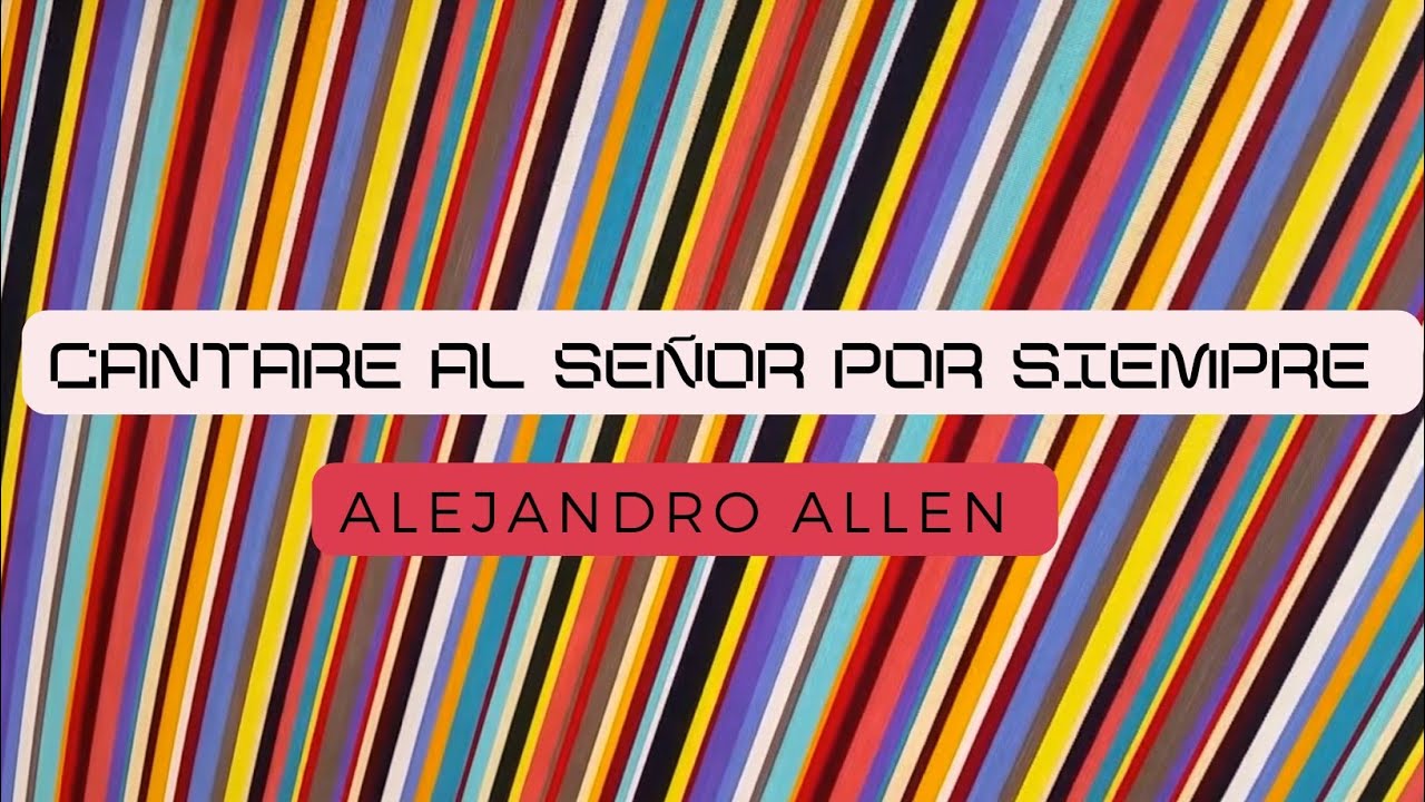 Cantare al señor por siempre - Alejandro Allen (Letra) - YouTube