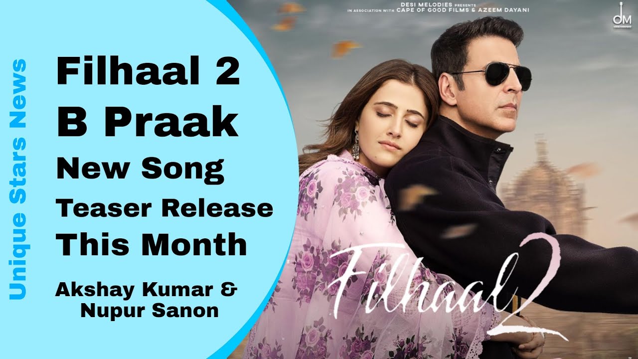 Filhaal 2 Is Coming Teaser Release This Month B Praak Song Akshay Kumar & Nupur Sanon YouTube