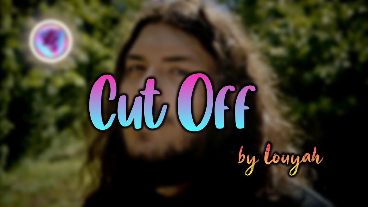 Cut Off - LyricsVideo || Louyah