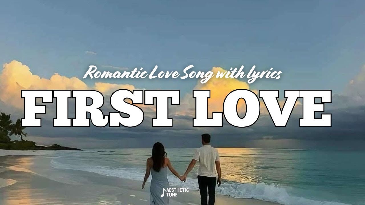 First Love 🌅 Romantic Storytelling Song with Lyrics | AESTHETIC TUNE ...