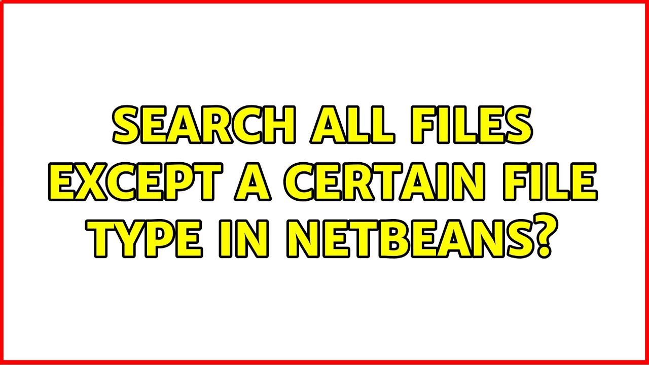 Search all files except a certain file type in NetBeans? YouTube