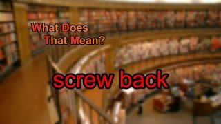 What does screw back mean