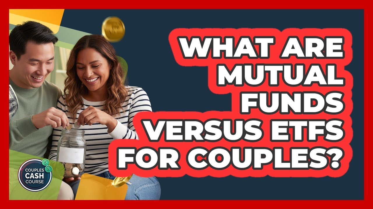 What Are Mutual Funds Versus ETFs For Couples?