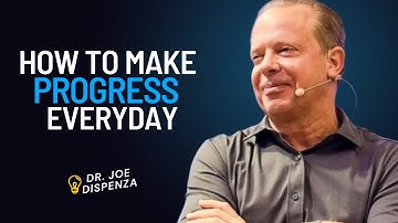 How To Make Progress Every Day No Matter What | DR. JOE DISPENZA