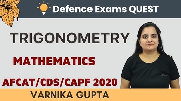 Trigonometry | Mathematics | Target CDS/CAPF/AFCAT/NDA 2020 | Varnika Gupta