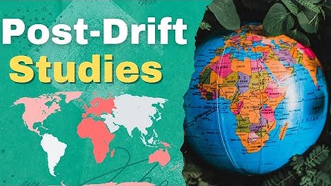 Post-Drift Studies- Distribution of Ocean and Continents | Class 11 Geography