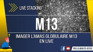 M13 - Live stacking - Session complète - 20'