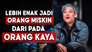 Kenapa Jadi Orang Miskin itu Lebih Enak dari Orang Kaya