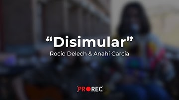 Disimular  - Rocio Delech & Anahí García | PROREC en cápsula x Músicos en Congreso.