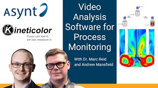 Video Analysis for Process Monitoring - Kineticolor and Asynt Webinar