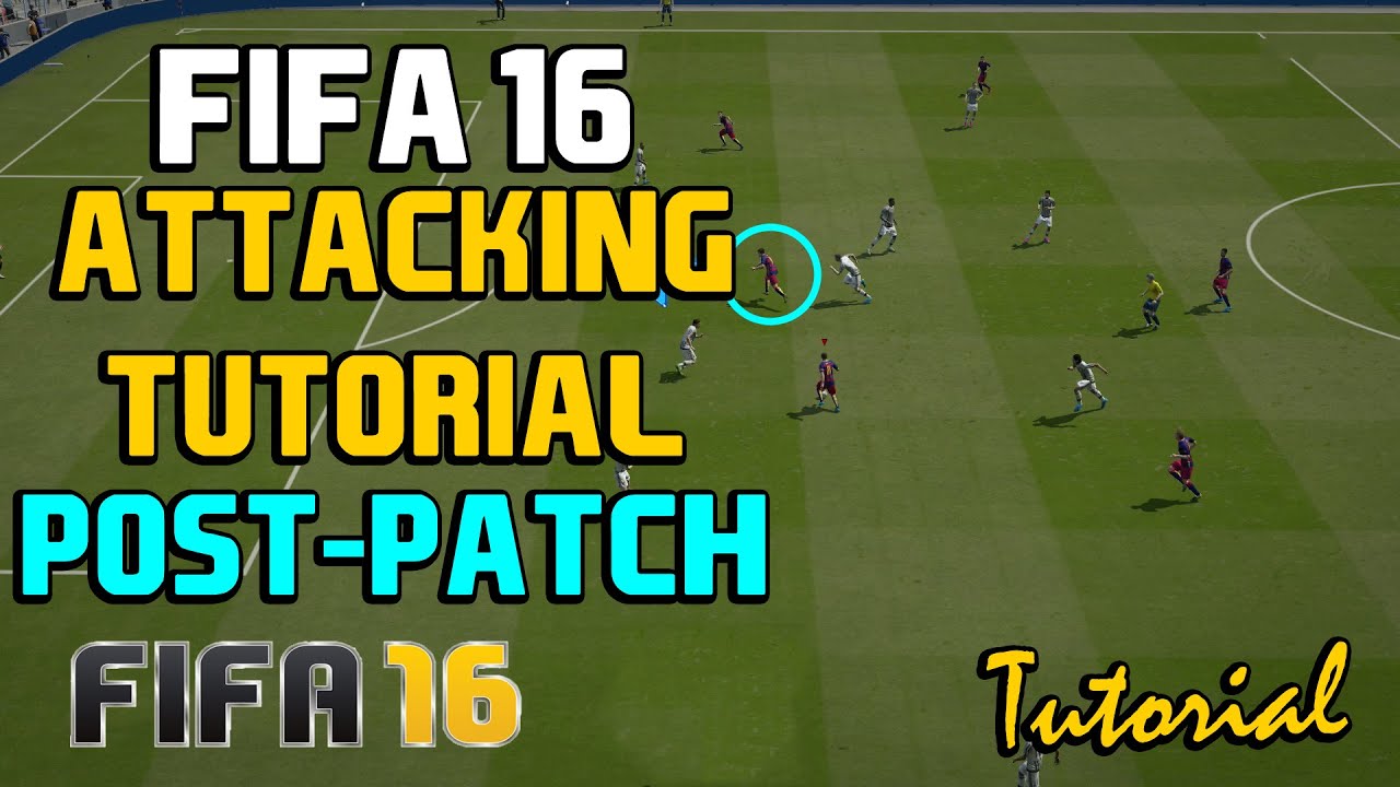 Fifa 16 Advanced Attacking Tutorial Post-Patch: Simple Attacking Tips