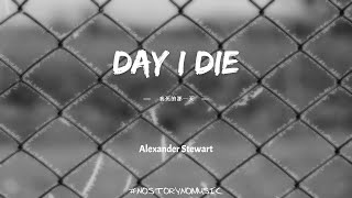 Alexander Stewart  Day I Die    S