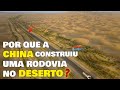 Por que a CHINA construiu uma rodovia no meio do deserto?  Qual é o objetivo do GIGANTE ASIÁTICO