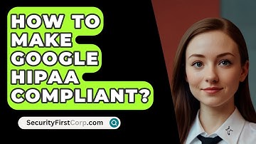 How To Make Google HIPAA Compliant? - SecurityFirstCorp.com
