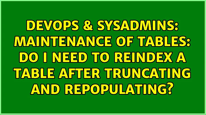 Maintenance of tables: do I need to REINDEX a table after truncating and repopulating?