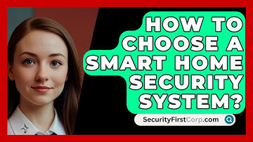 How To Choose A Smart Home Security System? - SecurityFirstCorp.com