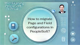 How to migrate Page and Field configurations in PeopleSoft?