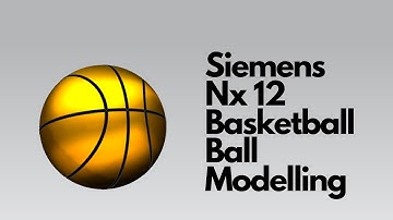 Siemens Nx 12 - Basketball Ball Modelling