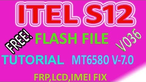 ITEL S12 FRP RSET FLASH FILE MT6580 V7.0 & TUTORIAL FREE