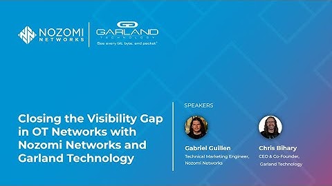 Closing the Visibility Gap in OT Networks with Nozomi Networks & Garland Technology