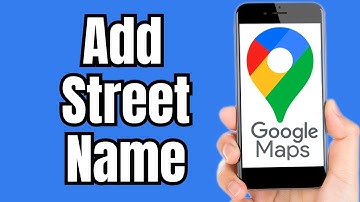 How to Add Street Name in Google Maps