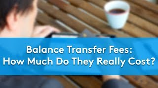 Balance Transfer Fees: How Much Do They Really Cost