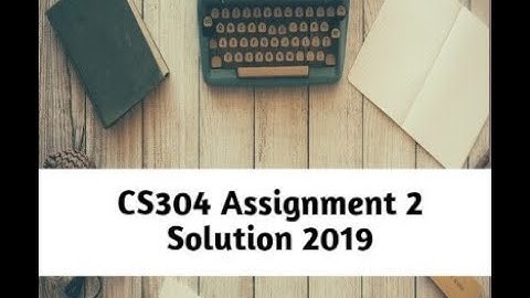 CS304 Assignment No 2 Solution Fall 2019 | Solution File Download