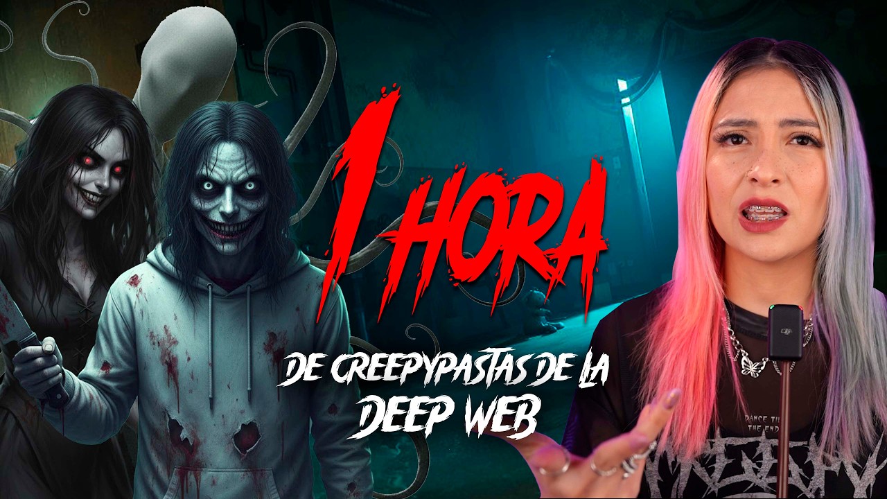 1 HORA DE CREEPYPASTAS DE LA DEEP WEB
