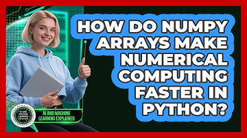 How Do NumPy Arrays Make Numerical Computing Faster In Python? - AI and Machine Learning Explained