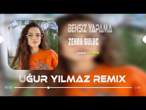 Zehra Gülüç - Bensiz Yapma ( Uğur Yılmaz Remix ) Lycris-Sözleri