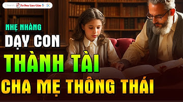 NHẸ NHÀNG NUÔI DẠY CON THÀNH TÀI - QUY TẮC VÀNG CỦA CHA MẸ THÔNG THÁI | Tư Duy Làm Giàu