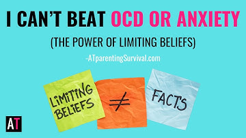 I Can’t Beat OCD or Anxiety (the power of limiting beliefs)