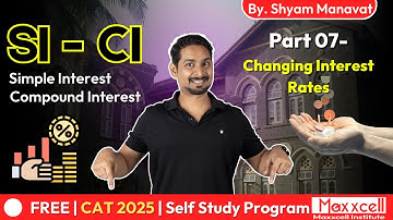Simple Interest & Compound Interest-07 |Changing Interest Rates | CAT self preparation with Maxxcell