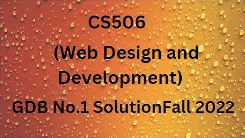 CS506 (Web Design and Development) GDB No.1 Solution Fall 2022