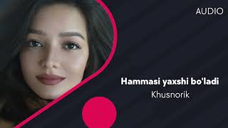 Khusnorik - Hammasi yaxshi bo'ladi | Хуснорик - Хаммаси яхши булади (AUDIO)