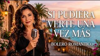 Si Pudiera Verte Una Vez Más | Bolero Romántico de un Amor Inolvidable