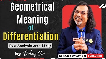 Geometrical Meaning of Differentiation in Real Analysis | Lecture 32 (II) | Dubey Sir | CSIR NET