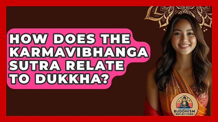 How Does The Karmavibhanga Sutra Relate To Dukkha? - Buddhism Reflections
